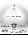 -FACTORY.- 2010 Opening Exhibition